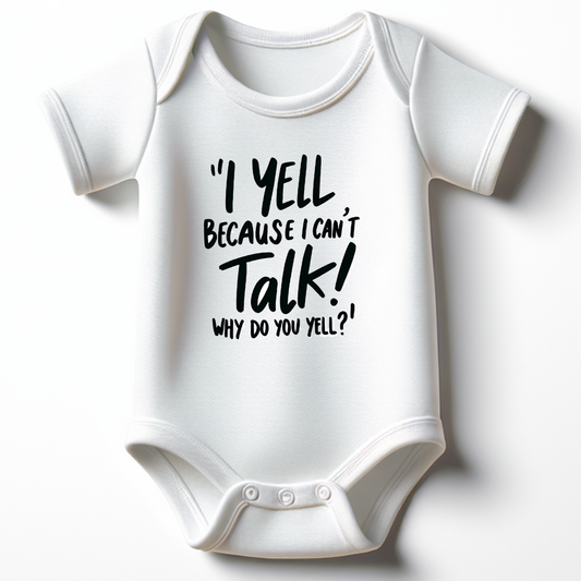 I Yell Because I Can't Talk! Why Do You Yell? Onesie